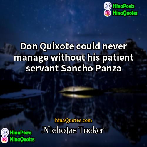 Nicholas Tucker Quotes | Don Quixote could never manage without his